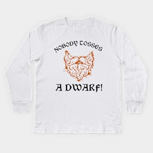 Nobody Tosses a Dwarf! Kids Long Sleeve T-Shirt